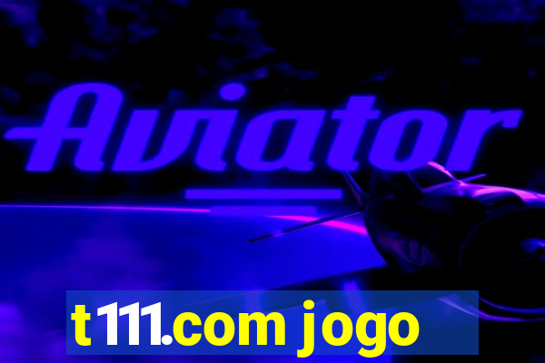 t111.com jogo